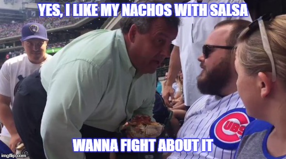 Christie | YES, I LIKE MY NACHOS WITH SALSA; WANNA FIGHT ABOUT IT | image tagged in chris christie,nachos,baseball | made w/ Imgflip meme maker
