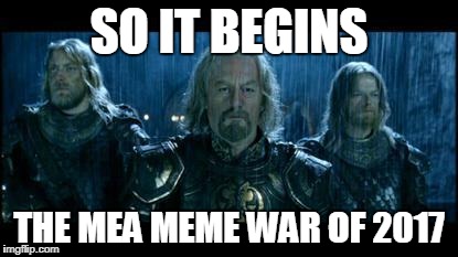 so it begins | SO IT BEGINS; THE MEA MEME WAR OF 2017 | image tagged in so it begins | made w/ Imgflip meme maker