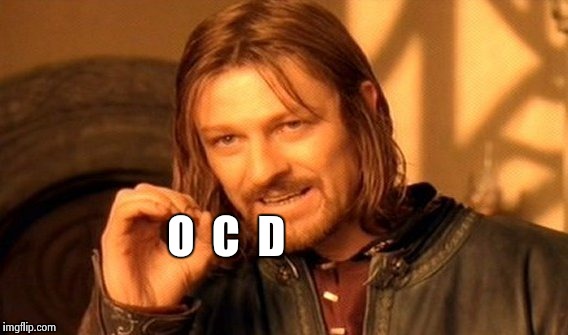 One Does Not Simply Meme | O  C  D | image tagged in memes,one does not simply | made w/ Imgflip meme maker