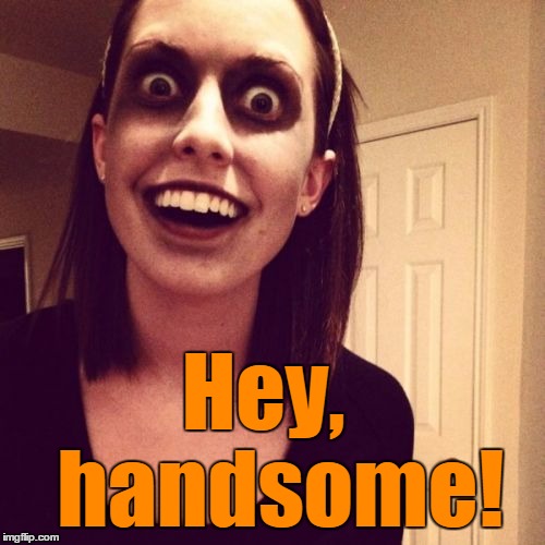 Hey,  handsome! | made w/ Imgflip meme maker