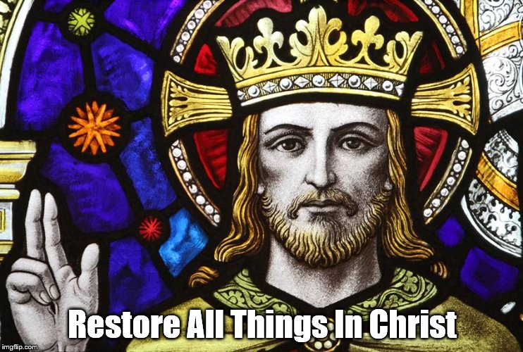 Restore all things in Christ | Restore All Things In Christ | image tagged in jesus,christ,king | made w/ Imgflip meme maker