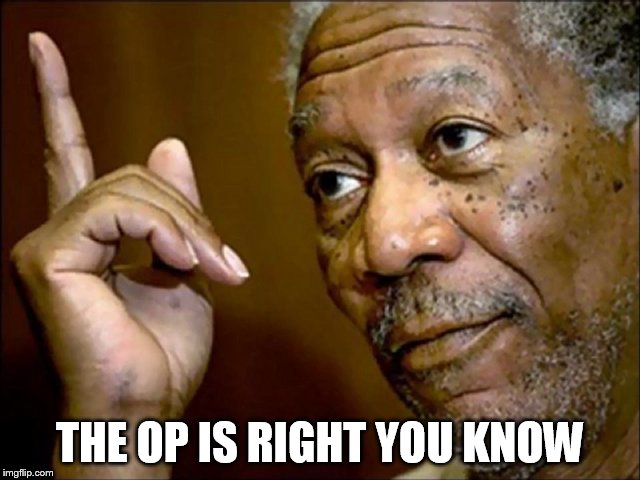 THE OP IS RIGHT YOU KNOW | made w/ Imgflip meme maker