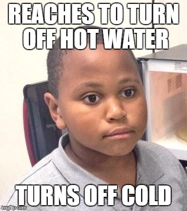 Minor Mistake Marvin Meme | REACHES TO TURN OFF HOT WATER; TURNS OFF COLD | image tagged in memes,minor mistake marvin,AdviceAnimals | made w/ Imgflip meme maker