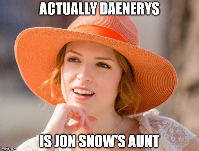 Condescending Kendrick | ACTUALLY DAENERYS IS JON SNOW'S AUNT | image tagged in condescending kendrick | made w/ Imgflip meme maker