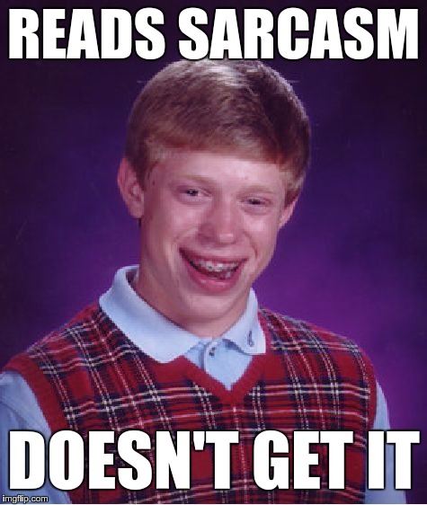Bad Luck Brian Meme | READS SARCASM DOESN'T GET IT | image tagged in memes,bad luck brian | made w/ Imgflip meme maker