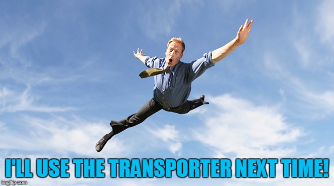 I'LL USE THE TRANSPORTER NEXT TIME! | made w/ Imgflip meme maker