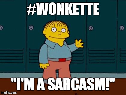 ralph wiggum | #WONKETTE; "I'M A SARCASM!" | image tagged in ralph wiggum | made w/ Imgflip meme maker