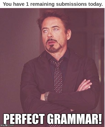 I'm a grammar nazi, apparently! |  PERFECT GRAMMAR! | image tagged in memes,face you make robert downey jr,submissions | made w/ Imgflip meme maker