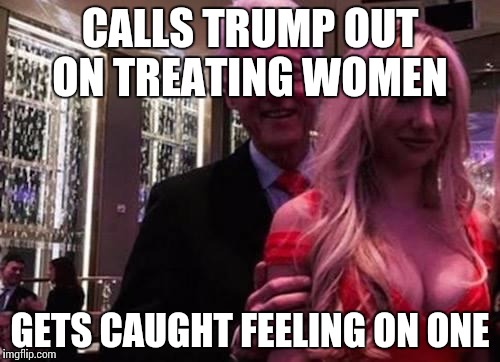 Bill Clinton | CALLS TRUMP OUT ON TREATING WOMEN; GETS CAUGHT FEELING ON ONE | image tagged in bill clinton | made w/ Imgflip meme maker