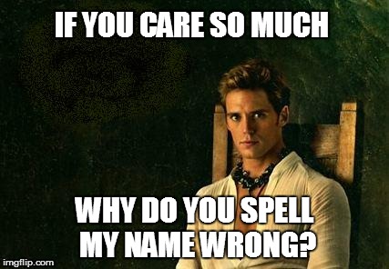 IF YOU CARE SO MUCH WHY DO YOU SPELL MY NAME WRONG? | made w/ Imgflip meme maker