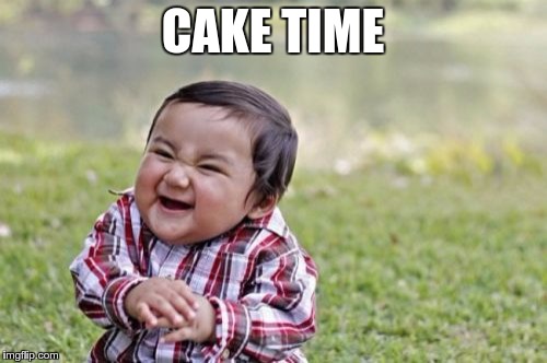 Evil Toddler Meme | CAKE TIME | image tagged in memes,evil toddler | made w/ Imgflip meme maker