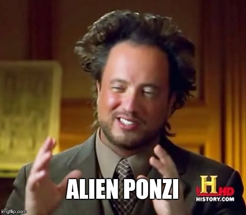 Ancient Aliens Meme | ALIEN PONZI | image tagged in memes,ancient aliens | made w/ Imgflip meme maker