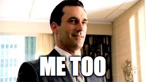 Don Draper | ME TOO | image tagged in don draper | made w/ Imgflip meme maker