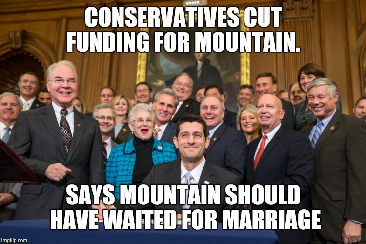 CONSERVATIVES CUT FUNDING FOR MOUNTAIN. SAYS MOUNTAIN SHOULD HAVE WAITED FOR MARRIAGE | made w/ Imgflip meme maker