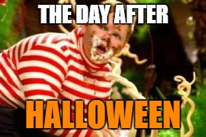 A bit early, but so funny... XD | THE DAY AFTER; HALLOWEEN | image tagged in fat kid eating candy,memes | made w/ Imgflip meme maker