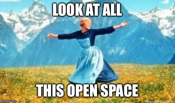 LOOK AT ALL THIS OPEN SPACE | made w/ Imgflip meme maker