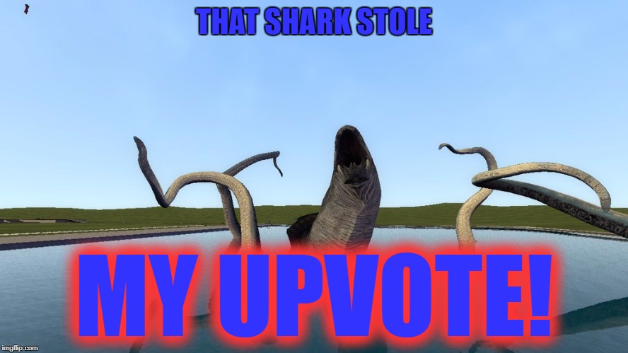 THAT SHARK STOLE MY UPVOTE! | made w/ Imgflip meme maker