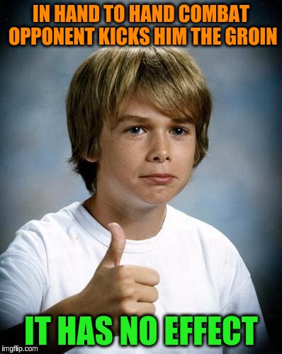 IN HAND TO HAND COMBAT OPPONENT KICKS HIM THE GROIN IT HAS NO EFFECT | made w/ Imgflip meme maker