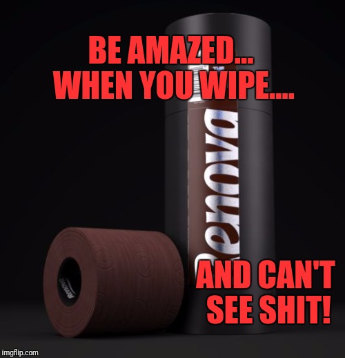 Brown T.P. for your bunghole | BE AMAZED... WHEN YOU WIPE.... AND CAN'T SEE SHIT! | image tagged in shit brown toilet paper,memes,dank memes,funny,funny memes | made w/ Imgflip meme maker
