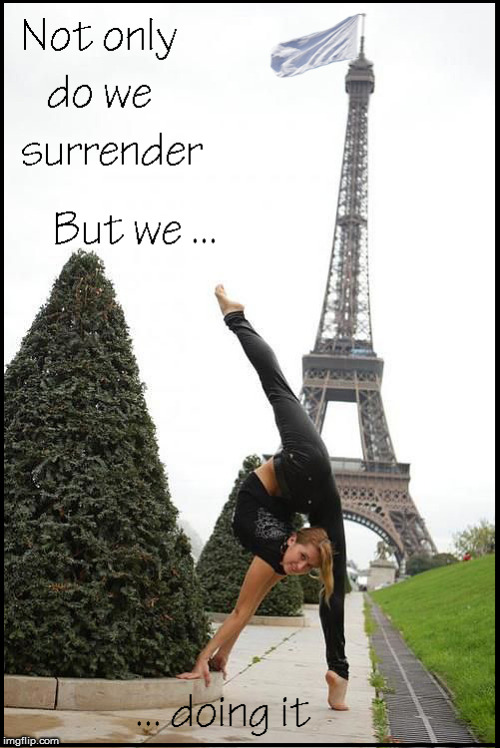 France- surrendering  again... | image tagged in funny,france,muslim refugees,current events,isis extremists,political meme | made w/ Imgflip meme maker