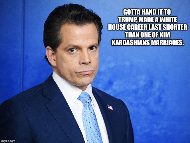 GOTTA HAND IT TO TRUMP, MADE A WHITE HOUSE CAREER LAST SHORTER THAN ONE OF KIM KARDASHIANS MARRIAGES. | made w/ Imgflip meme maker
