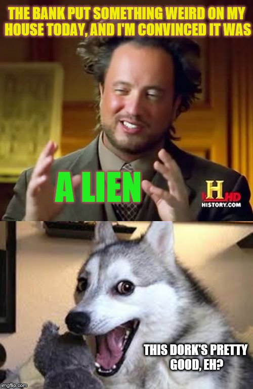 Ancient Aliens guy learning the ways of the Husky | THE BANK PUT SOMETHING WEIRD ON MY HOUSE TODAY, AND I'M CONVINCED IT WAS; A LIEN; THIS DORK'S PRETTY GOOD, EH? | image tagged in memes,phunny,ancient aliens,funny,dogs,animals | made w/ Imgflip meme maker
