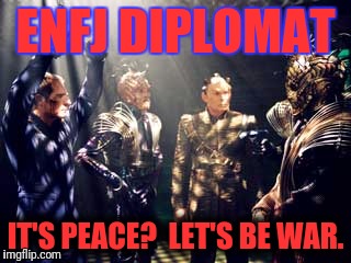 ENFJ DIPLOMAT IT'S PEACE?  LET'S BE WAR. | made w/ Imgflip meme maker