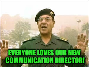 EVERYONE LOVES OUR NEW COMMUNICATION DIRECTOR! | made w/ Imgflip meme maker