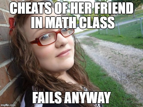 Bad Luck Hannah Meme | CHEATS OF HER FRIEND IN MATH CLASS; FAILS ANYWAY | image tagged in memes,bad luck hannah | made w/ Imgflip meme maker