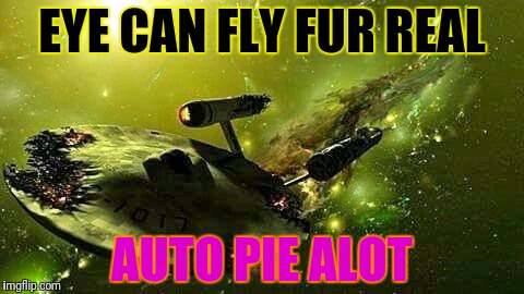 EYE CAN FLY FUR REAL AUTO PIE ALOT | made w/ Imgflip meme maker