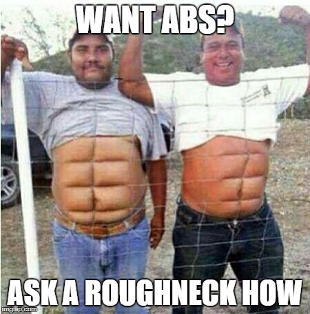 WANT ABS? ASK A ROUGHNECK HOW | made w/ Imgflip meme maker