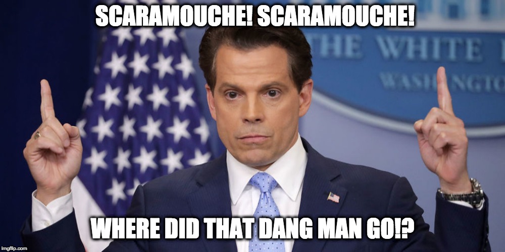 THE MOOCH | SCARAMOUCHE! SCARAMOUCHE! WHERE DID THAT DANG MAN GO!? | image tagged in the mooch | made w/ Imgflip meme maker