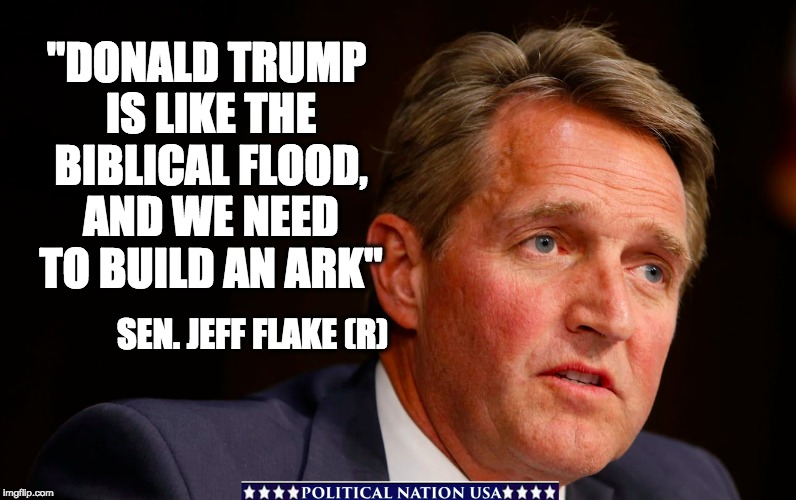 "DONALD TRUMP IS LIKE THE BIBLICAL FLOOD, AND WE NEED TO BUILD AN ARK"; SEN. JEFF FLAKE (R) | image tagged in nevertrump,never trump,nevertrump meme,dump trump,dumptrump,dump the trump | made w/ Imgflip meme maker