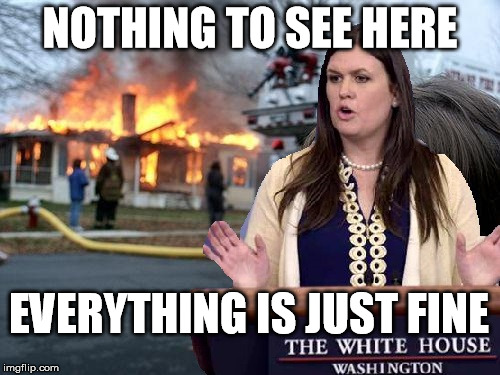 Sewage Fire | NOTHING TO SEE HERE; EVERYTHING IS JUST FINE | image tagged in disaster girl,sarah huckabee sanders | made w/ Imgflip meme maker