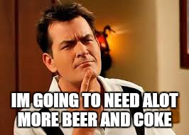 IM GOING TO NEED ALOT MORE BEER AND COKE | made w/ Imgflip meme maker