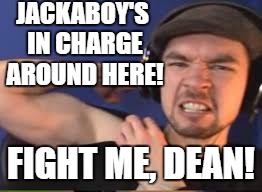 +1 Biceps | JACKABOY'S IN CHARGE AROUND HERE! FIGHT ME, DEAN! | image tagged in 1 biceps | made w/ Imgflip meme maker