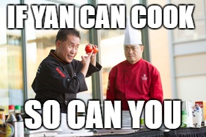 IF YAN CAN COOK; SO CAN YOU | made w/ Imgflip meme maker