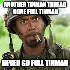 Never go full retard | ANOTHER TINMAN THREAD GONE FULL TINMAN; NEVER GO FULL TINMAN | image tagged in never go full retard | made w/ Imgflip meme maker