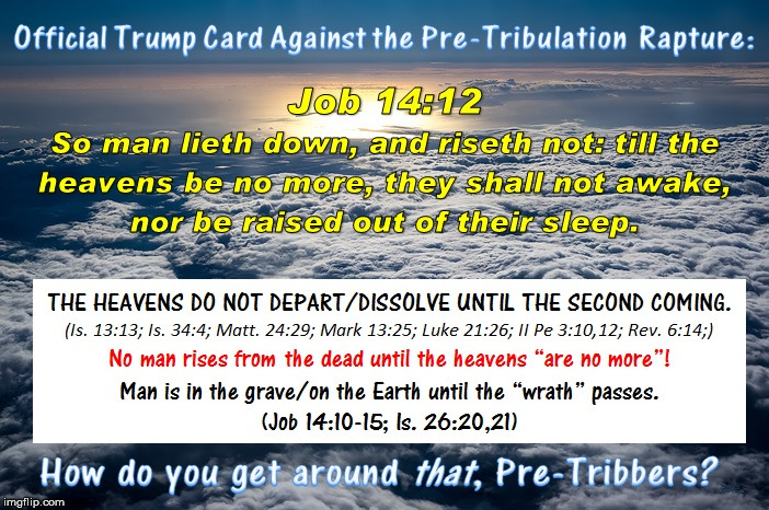 Proof for Post-Tribulation Rapture/Resurrection | image tagged in memes,post-tribulation,rapture,first resurrection,pre-tribulation lie,job 1412 | made w/ Imgflip meme maker