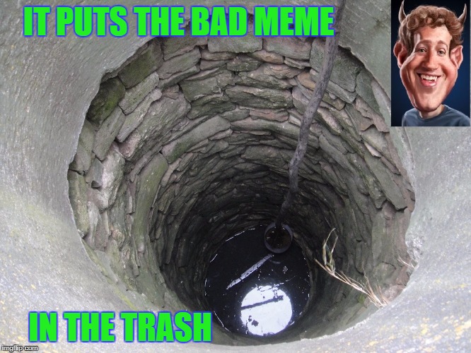 mark zuckerberg | IT PUTS THE BAD MEME; IN THE TRASH | image tagged in meme | made w/ Imgflip meme maker