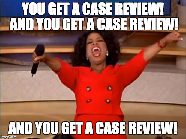Oprah You Get A Meme | YOU GET A CASE REVIEW! AND YOU GET A CASE REVIEW! AND YOU GET A CASE REVIEW! | image tagged in memes,oprah you get a | made w/ Imgflip meme maker