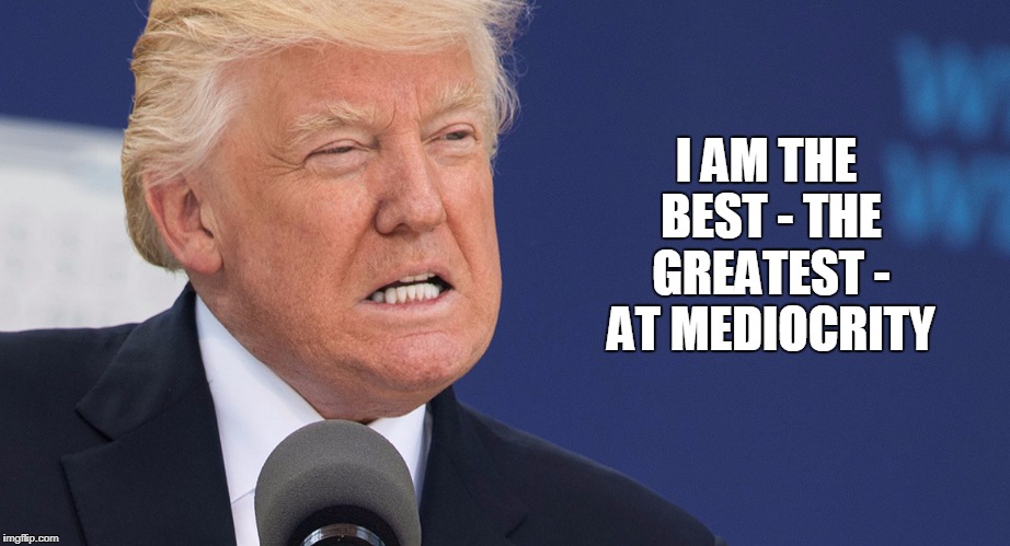 I AM THE BEST - THE GREATEST - AT MEDIOCRITY | made w/ Imgflip meme maker