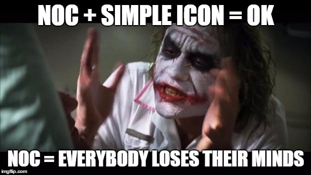 And everybody loses their minds Meme | NOC + SIMPLE ICON = OK; NOC = EVERYBODY LOSES THEIR MINDS | image tagged in memes,and everybody loses their minds | made w/ Imgflip meme maker