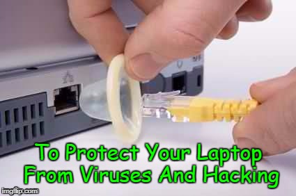 Technically it would work! (>‿◠)✌ | To Protect Your Laptop From Viruses And Hacking | image tagged in memes,viruses,google images,protection,craziness_all_the_way,i'm only joking | made w/ Imgflip meme maker