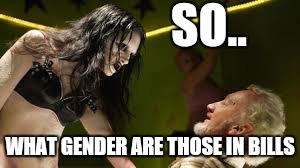 That slit better have paywave  | SO.. WHAT GENDER ARE THOSE IN BILLS | image tagged in memes,bill murray golf,zombies,futurama fry | made w/ Imgflip meme maker