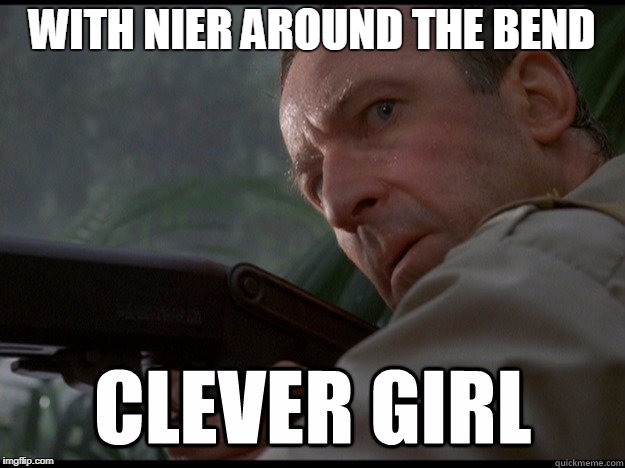 Clever girl | WITH NIER AROUND THE BEND | image tagged in clever girl | made w/ Imgflip meme maker