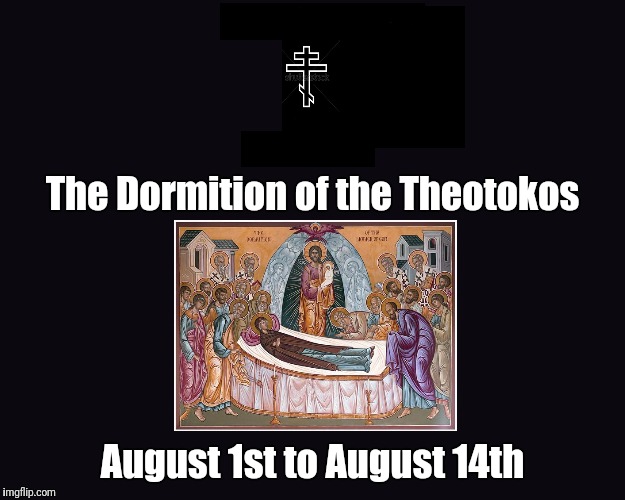 Dormition | The Dormition of the Theotokos; August 1st to August 14th | image tagged in black blank,christianity,orthodox | made w/ Imgflip meme maker