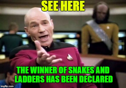 Picard Wtf Meme | SEE HERE THE WINNER OF SNAKES AND LADDERS HAS BEEN DECLARED | image tagged in memes,picard wtf | made w/ Imgflip meme maker