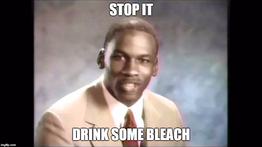 Stop it get some help | STOP IT; DRINK SOME BLEACH | image tagged in stop it get some help | made w/ Imgflip meme maker