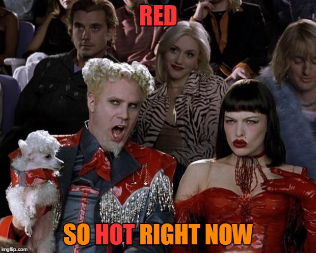 Mugatu So Hot Right Now Meme | RED SO HOT RIGHT NOW HOT | image tagged in memes,mugatu so hot right now | made w/ Imgflip meme maker